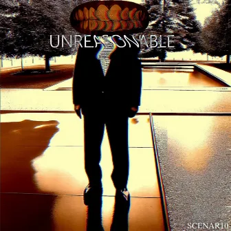 UNREASONABLE by SCENAR10