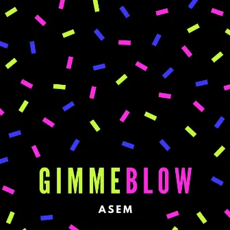 Gimme Blow by Asem