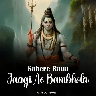 Sabere Raua Jaagi Ae Bambhola by Chandan Tiwari