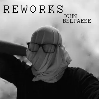 Reworks by John Belpaese