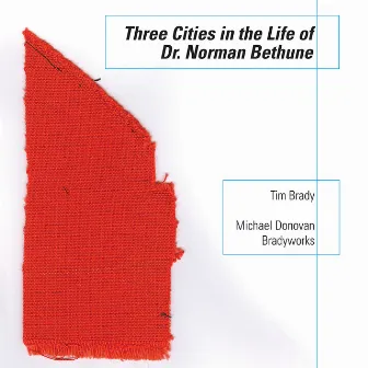 Three Cities in the Life of Dr Norman Bethune by Tim Brady