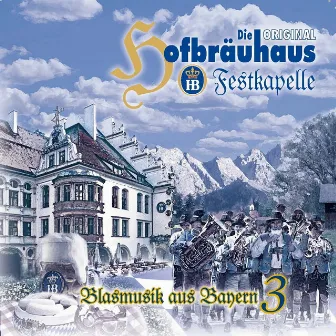 Blasmusik aus Bayern (Volume 3) by Original Hofbräuhaus Festkapelle