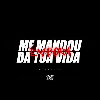 ME MANDOU EMBORA DA TUA VIDA (Versão Funk RJ) by LC Santos