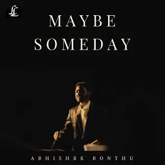 Maybe Someday by Abhishek Bonthu