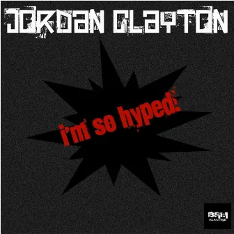 I'm So Hyped by Jordan Clayton