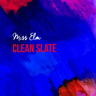 Clean Slate by Miss Elm