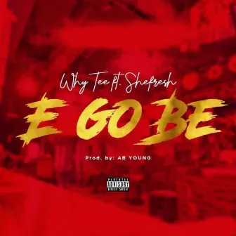 E GO BE by Why Tee