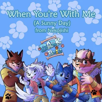 When You're With Me (A Sunny Day) [from Nekojishi] [Boy Band Version] by Bark Boiz