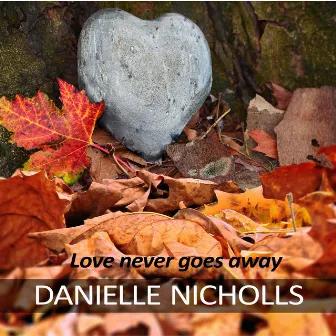 Love Never Goes Away by Danielle Nicholls