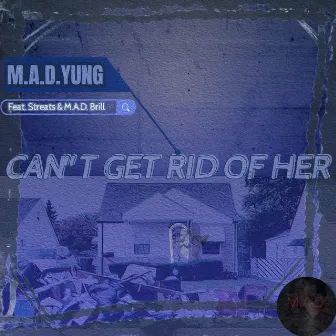 Can't Get Rid of Her by M.A.D.Yung