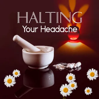 Halting Your Headache – New Age Music to Stop Headache, Pain Killers, Migraine Treatment, Pain Relief, Relaxation Exercises by Healing Power Club