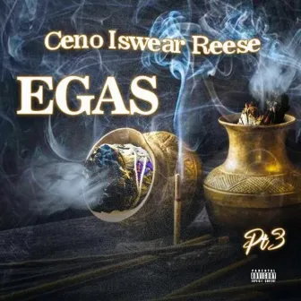 Egas, Pt. 3 by Ceno Iswear Reese