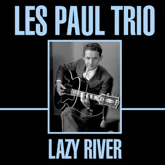 Lazy River by Les Paul Trio