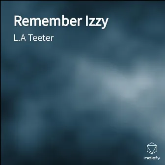 Remember Izzy by L.A Teeter