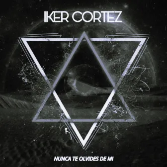 NUNCA TE OLVIDES DE MI by Iker Cortez