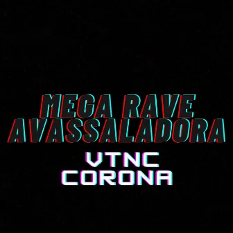 Mega Rave Avassaladora: Vtnc Corona by DJ Luan Qr