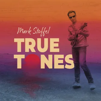 True Tones by Mark Stoffel