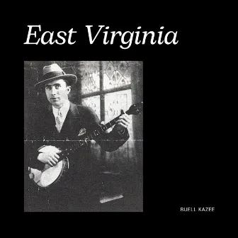 East Virginia by Buell Kazee