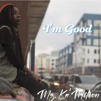 I'm Good by Mz. Ka'Mileon