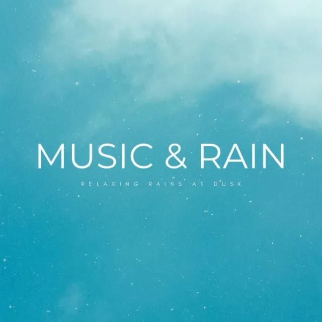 Music & Rain: Relaxing Rains At Dusk