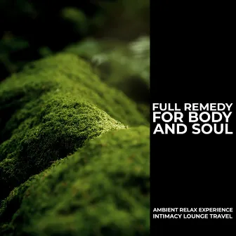 Full Remedy for Body and Soul by Ambient Relax Experience