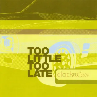 Too Little Too Late by Clock-Wise