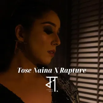 Tose Naina X Rapture by Mansheel Gujral