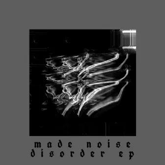 Disorder Ep by Made Noise