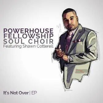 It's Not Over - EP by Powerhouse Fellowship Soul Choir