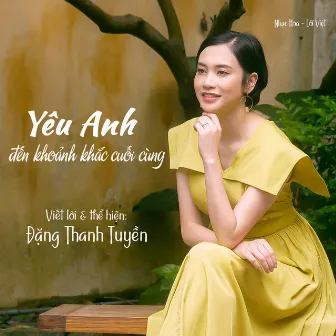 Yêu Anh Đến Khoảnh Khắc Cuối Cùng by Đặng Thanh Tuyền