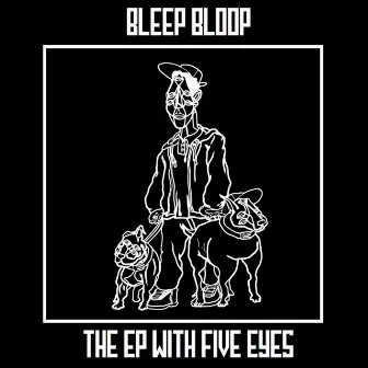 The EP with Five Eyes by Bleep Bloop