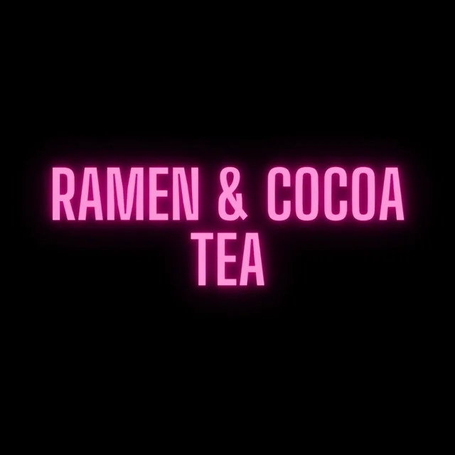 RAMEN & COCOA TEA