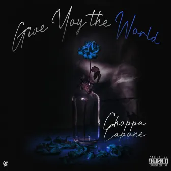 Give You the World by Choppa Capone