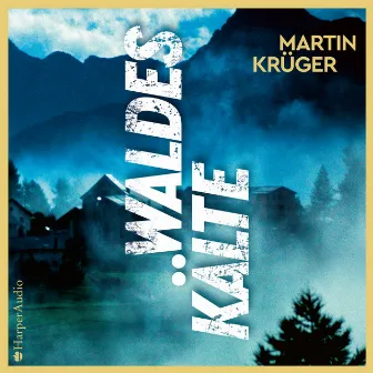 Waldeskälte (ungekürzt) [Thriller] by Martin Krüger