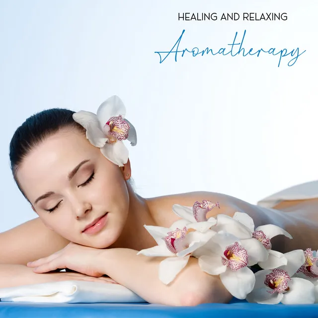 Healing and Relaxing Aromatherapy – Spa Music Collection, Delicate Sounds, Magic Moments, Wellness Oasis