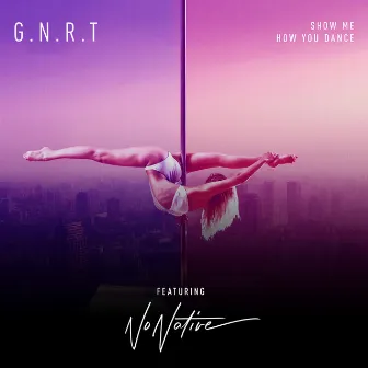 Show Me How You Dance by G.N.R.T.