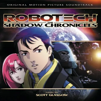 Robotech: The Shadow Chronicles (Original Motion Picture Soundtrack) by Scott Glasgow