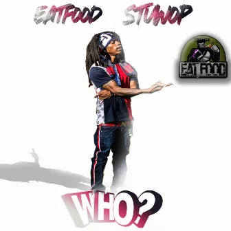 Who by EatFood Stuwop