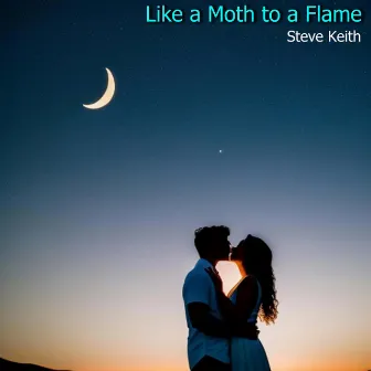 Like a Moth to a Flame by Steve Keith