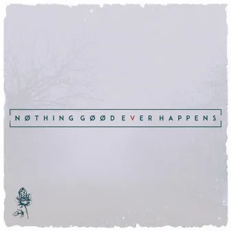 Nothing Good Ever Happens by Atticus Lane