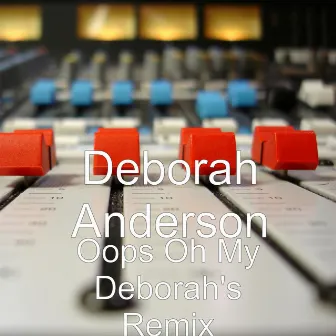 Oops Oh My (Deborah's Remix) by Deborah Anderson