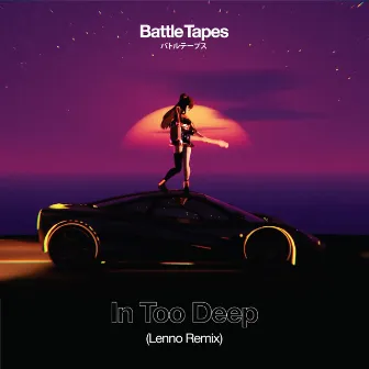 In Too Deep (Lenno Remix) by Battle Tapes