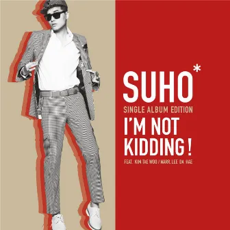 I am not Kidding by SUHO