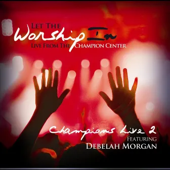 Let The Worship In Champions Live 2 by Debelah Morgan