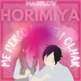 Me Perco no Seu Olhar, Horimiya by Mag flow