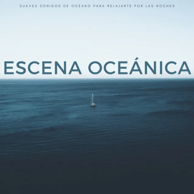 Escena Oceánica: Suaves Sonidos De Océano Para Relajarte Por Las Noches