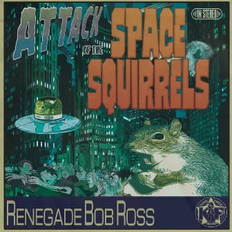 Attack Of The Space Squirrels by Renegade Bob Ross