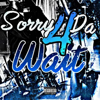 Sorry 4 da wait by Chap