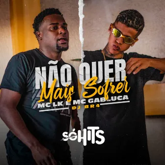 Não Quer Mais Sofrer by MC LK OFICIAL