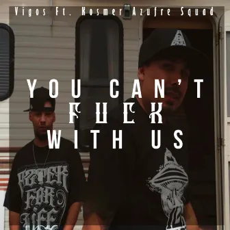 You Can't Fuck with Us by VIGOS